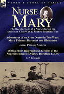 Nurse Mary: the Recollections of a Nurse During the American Civil War & Franco-Prussian War-Adventures of an Army Nurse in Two Wars, Mary Phinney, Baroness von Olnhausen by James Phinney Munroe, With a Short Biographical Account of the Superintendent...