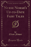 Nurse Norah's Up-To-Date Fairy Tales (Classic Reprint)