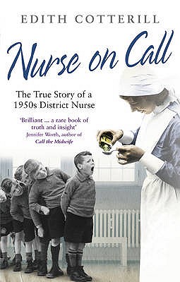 Nurse On Call: The True Story of a 1950s District Nurse - Cotterill, Edith