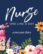 Nurse One Line A Day A One Year Diary: Memory Journal Daily Events Graduation Gift Morning Midday Evening Thoughts RN LPN Graduation Gift