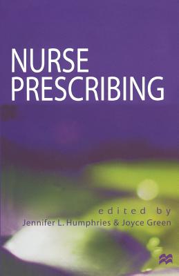 Nurse Prescribing - Humphries, Jennifer L, and Green, Joyce