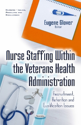 Nurse Staffing within the Veterans Health Administration: Recruitment, Retention & Qualification Issues - Glover, Eugene (Editor)