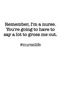#Nurselife Remember, I'm a nurse. You're going to have to say a lot to gross me out. Funny Nursing Student Nurse Composition Notebook Back to School 6 x 9 Inches 100 College Ruled Pages Journal Diary Gift LPN RN CNA