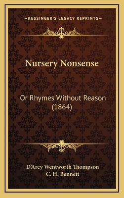 Nursery Nonsense: Or Rhymes Without Reason (1864) - Thompson, D'Arcy Wentworth, and Bennett, C H (Illustrator)