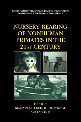 Nursery Rearing of Nonhuman Primates in the 21st Century - Sackett, Gene P (Editor), and Ruppenthal, Gerald (Editor), and Elias, Kate (Editor)