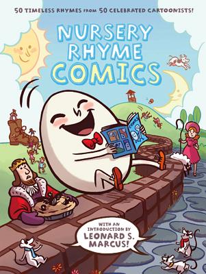 Nursery Rhyme Comics: 50 Timeless Rhymes from 50 Celebrated Cartoonists! - Various Authors, and Duffy, Chris (Editor), and Marcus, Leonard S (Introduction by)