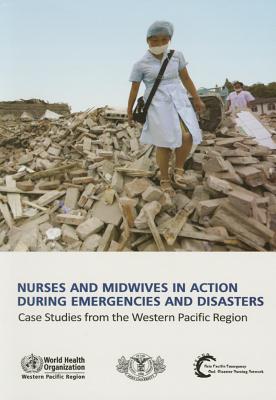 Nurses and Midwives in Action during Emergencies and Disasters: Case Studies from the Western Pacific Region - 