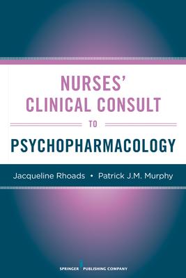 Nurses' Clinical Consult to Psychopharmacology - Rhoads, Jacqueline, and Murphy, Patrick J. M.