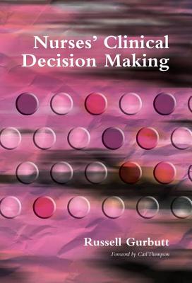 Nurses' Clinical Decision Making - Gurbutt, Russell