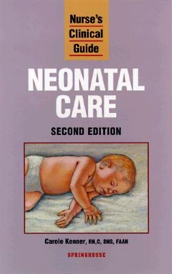 Nurse's Clinical Guide: Neonatal Care - Springhouse Publishing, and Kenner, Carole, PhD, Faan