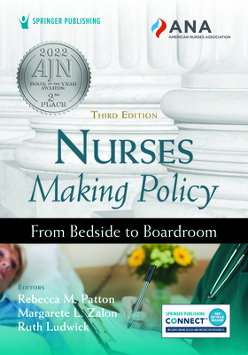 Nurses Making Policy: From Bedside to Boardroom - Patton, Rebecca M, RN, Faan (Editor), and Zalon, Margarete L, PhD, RN, Faan (Editor), and Ludwick, Ruth, PhD, Faan (Editor)