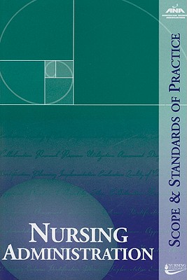 Nursing Administration: Scope and Standards of Practice - American Nurses Association (Creator)