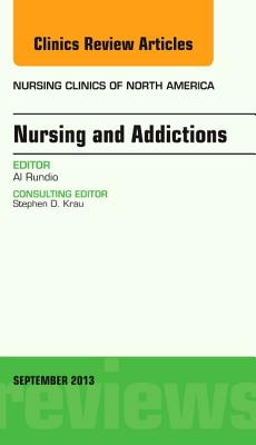 Nursing and Addictions, an Issue of Nursing Clinics: Volume 48-3 - Rundio, Al, PhD, RN, Aprn