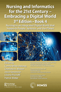 Nursing and Informatics for the 21st Century - Embracing a Digital World, 3rd Edition, Book 4: Nursing in an Integrated Digital World That Supports People, Systems, and the Planet