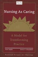 Nursing as Caring: A Model for Transforming Practice: A Model for Transforming Practice