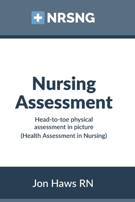 Nursing Assessment: Head-to-Toe Assessment in Pictures (Health Assessment in Nursing) - Haws, Jon