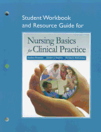 Nursing Basics for Clinical Practice, Student Workbook and Resource Guide: Connections to Nursing Practice