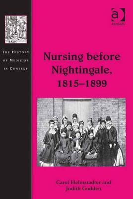 Nursing Before Nightingale, 1815-1899 - Helmstadter, Carol