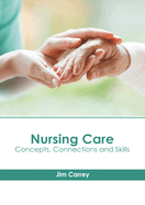 Nursing Care: Concepts, Connections and Skills