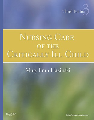 Nursing Care of the Critically Ill Child - Hazinski, Mary Fran