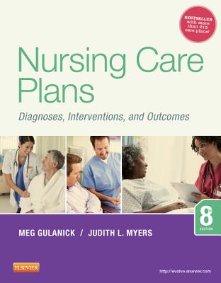 Nursing Care Plans: Diagnoses, Interventions, and Outcomes - Gulanick, Meg, PhD, Aprn, Faan, and Myers, Judith L, RN, Msn