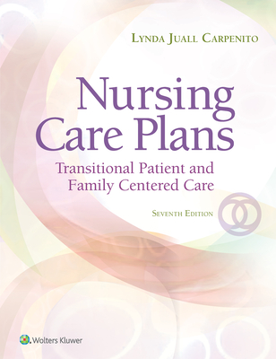 Nursing Care Plans: Transitional Patient & Family Centered Care - Carpenito, Lynda J