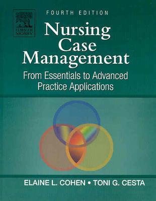 Nursing Case Management: From Essentials to Advanced Practice Applications - Cohen, Elaine, and Cesta, Toni G, PhD, RN, Faan
