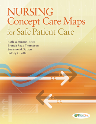 Nursing Concept Care Maps for Providing Safe Patient Care - Wittmann-Price, Ruth, and Reap Thompson, Brenda, and Sutton, Suzanne M