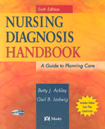 Nursing Diagnosis Handbook: A Guide to Planning Care - Ackley, Betty J, Msn, Eds, RN, and Ladwig, Gail B, Msn, RN
