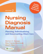 Nursing Diagnosis Manual: Planning, Individualizing and Documenting Client Care - Doenges, Marilynn E, Aprn, and Moorhouse, Mary Frances, RN, Msn, Crrn, and Murr, Alice C, Bsn