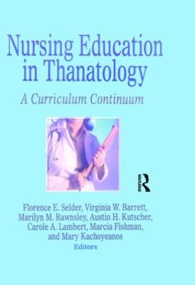 Nursing Education in Thanatology: A Curriculum Continuum - Selder, Florence E, and Barrett, Virginia W, and Rawnsley, Marilyn M