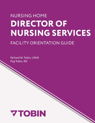 Nursing Home Director of Nursing Services Facility Orientation Guide - Tobin, Peg