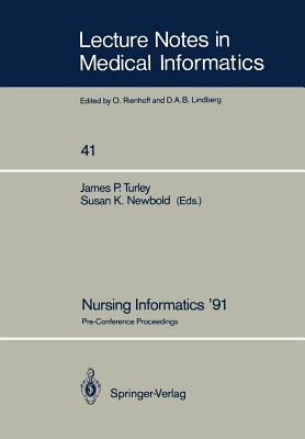 Nursing Informatics '91: Pre-Conference Proceedings - Turley, James P (Editor), and Newbold, Susan K, PhD, Faan (Editor)