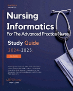 Nursing Informatics for the Advanced Practice Nurse Study Guide 2024-2025: All in one exam prep 2024. With Nursing Informatics For The Advanced Practice Nurse Review & 500 Practice Test Questions.