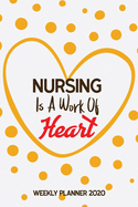 Nursing Is a Work of Heart: 53 Weeks Planner for Nurse, Nurse Productivity Journal Daily, Organizer for Nursing School Student, Monthly Planner With Holidays. Plan and Schedule Your Next Years, Love Year Planner 2020.