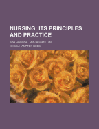 Nursing: Its Principles and Practice; For Hospital and Private Use