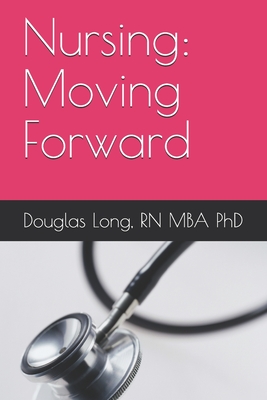 Nursing: Moving Forward - Long, Douglas