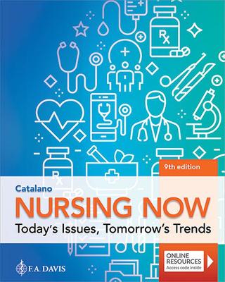 Nursing Now: Today's Issues, Tomorrow's Trends: Today's Issues, Tomorrows Trends - Catalano, Joseph T, PhD, RN