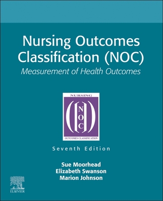 Nursing Outcomes Classification (Noc): Measurement of Health Outcomes - Moorhead, Sue, RN, PhD, Faan, and Swanson, Elizabeth, RN, PhD, and Johnson, Marion, RN, PhD