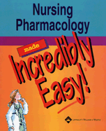 Nursing Pharmacology Made Incredibly Easy!