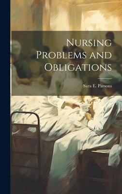 Nursing Problems and Obligations - Parsons, Sara E