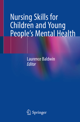 Nursing Skills for Children and Young People's Mental Health - Baldwin, Laurence (Editor)