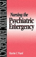 Nursing the Psychiatric Emergency