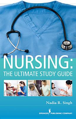 Nursing: The Ultimate Study Guide - Singh, Nadia R, Bsn, RN