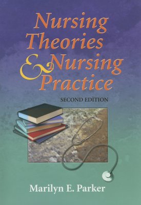 Nursing Theories and Nursing Practice - Parker, Marilyn E, PhD, RN, Faan