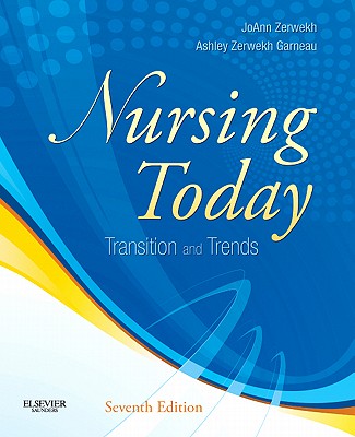 Nursing Today: Transition and Trends - Zerwekh, Joann, and Garneau, Ashley Zerwekh, PhD, RN