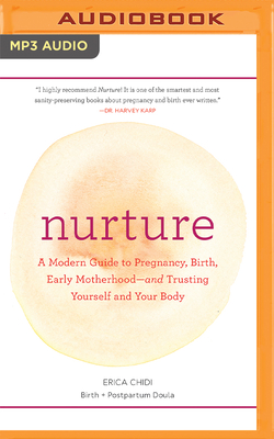 Nurture: A Modern Guide to Pregnancy, Birth, Early Motherhood-And Trusting Yourself and Your Body - Chidi, Erica (Read by), and Abbott-Pratt, Joniece (Read by)