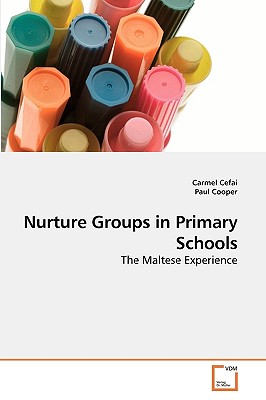 Nurture Groups in Primary Schools - Cefai, Carmel, and Cooper, Paul, Dr.