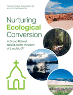 Nurturing Ecological Conversion: A Group Retreat Based on the Wisdom of Laudato Si'