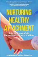 Nurturing Healthy Attachment: Building Parent-Child Connections to Last a Lifetime